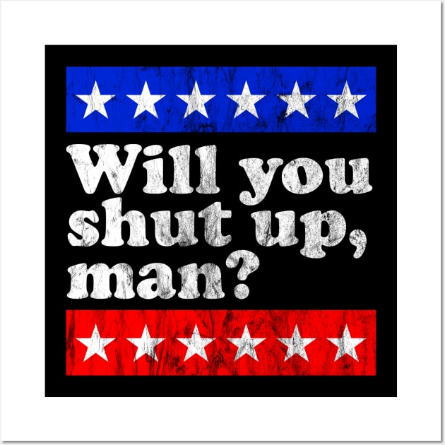 Will you shut up, man? Wall Art by BadDesignCo